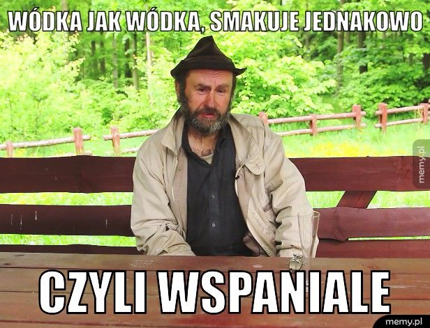 Wódka jak wódka, smakuje jednakowo czyli wspaniale