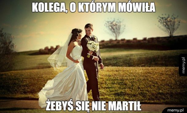 Kochanie, nie masz się o co martwić