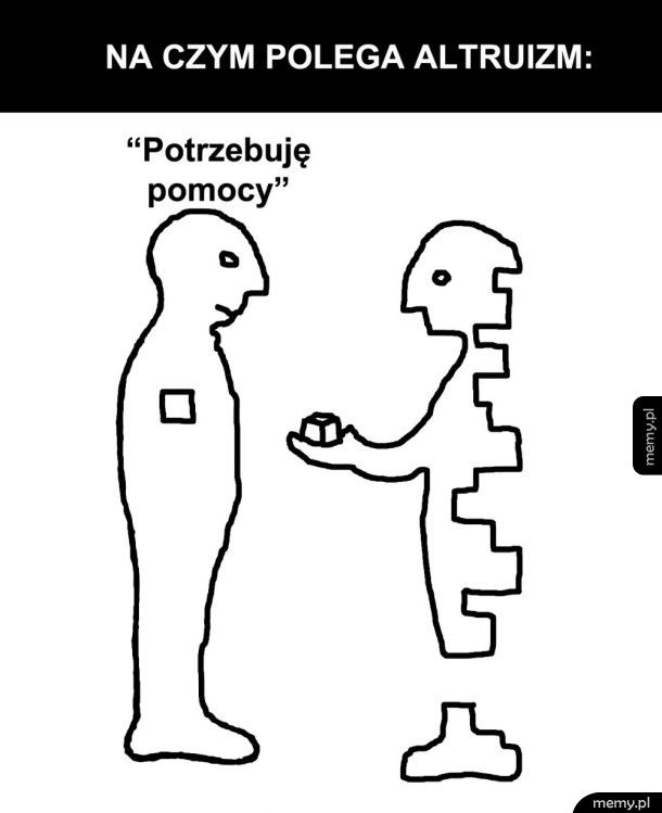 Ciężkie jest życie altruisty...