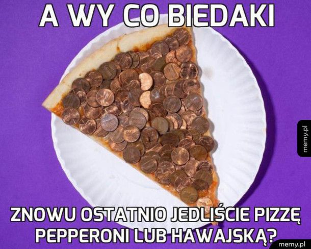 Patrzcie, jak żyje jada król życia