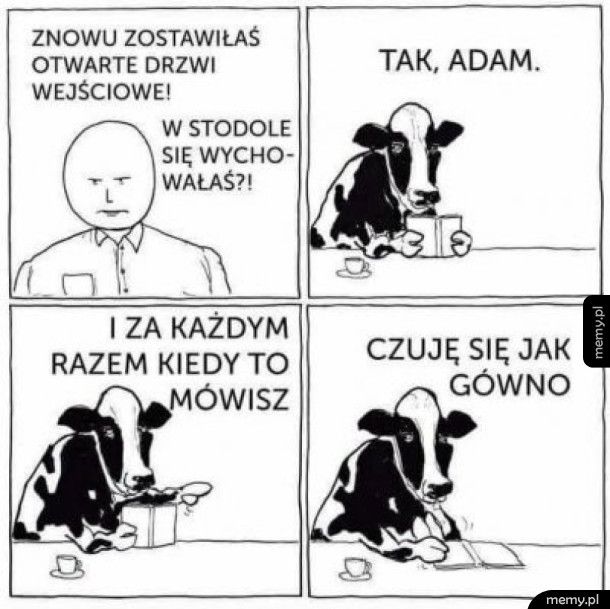 W stodole się wychowałeś?!