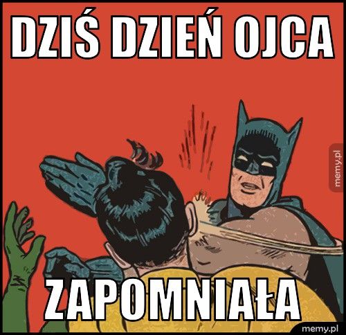 Dziś dzień ojca zapomniała