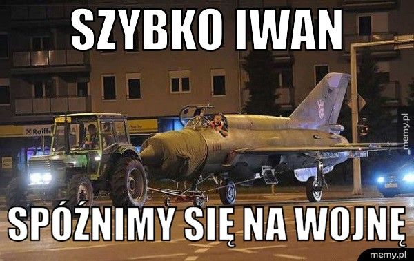 Szybko Iwan Spóźnimy się na wojnę 