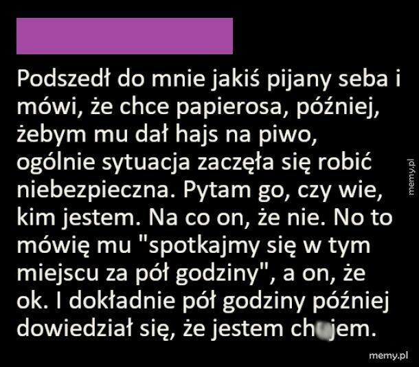 Kiedy zaczepi cię pijany Seba na ulicy