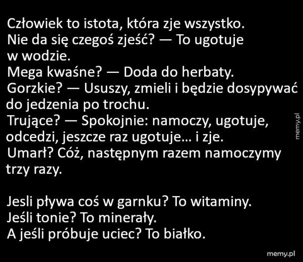 Człowiek to istota, która zje wszystko
