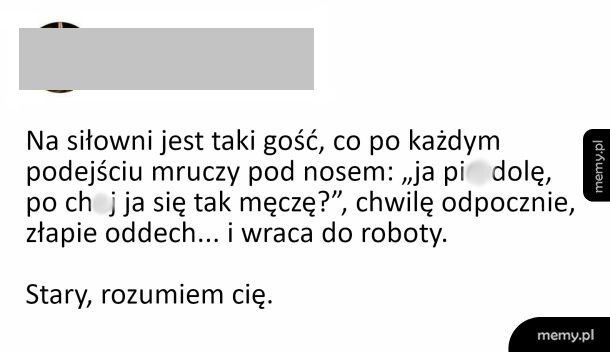 Stary, rozumiem cię