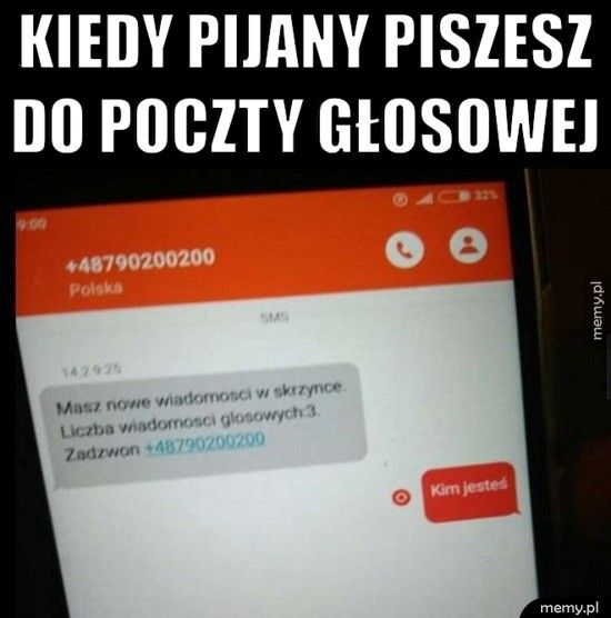            Kiedy pijany piszesz           do poczty głosowej  