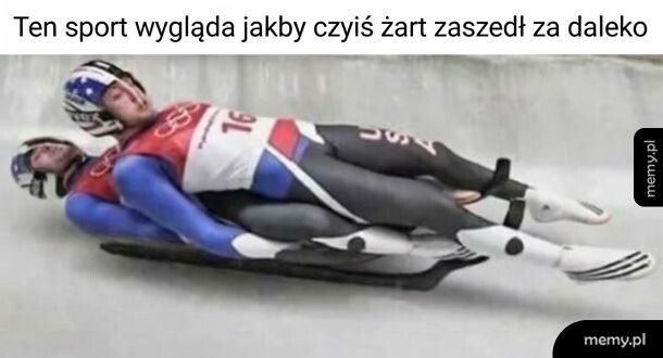 Dw&oacute;ch typ&oacute;w, jeden kładzie się na drugim, a tamten pierwszy na sankach, m&oacute;wie ci to siądzie