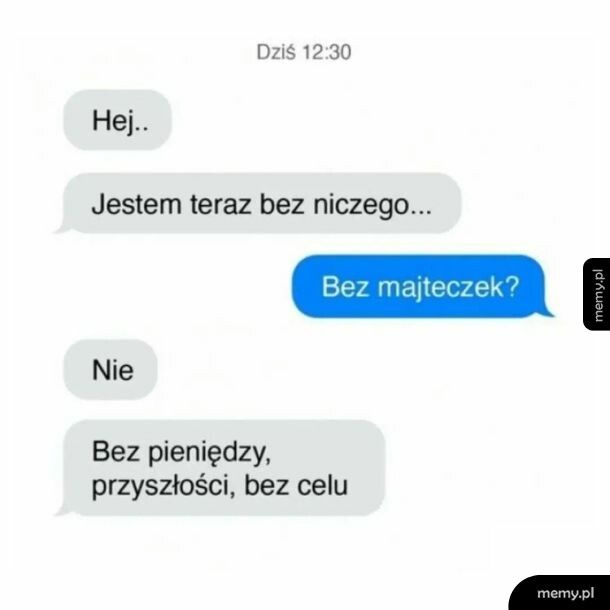Jestem teraz bez niczego