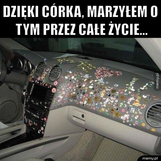 Dzięki córka, marzyłem o tym przez całe życie... 