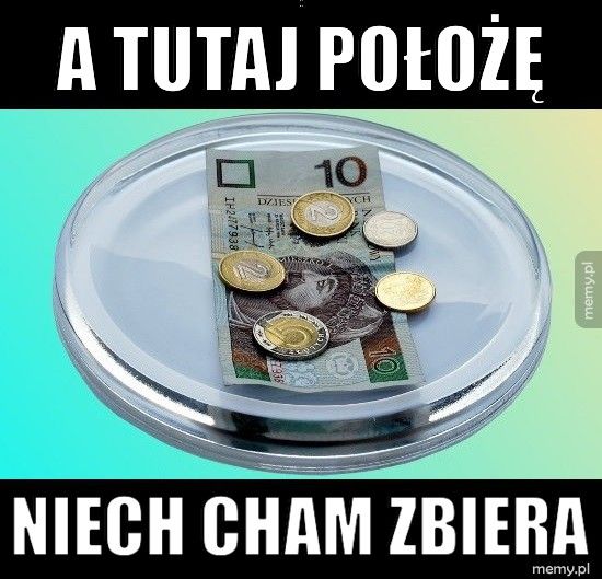 A tutaj położę  Niech cham zbiera