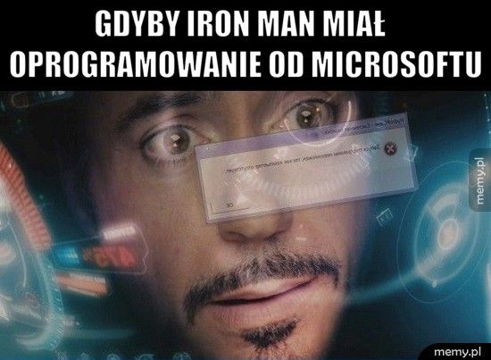          Gdyby Iron man miał           oprogramowanie od Microso  