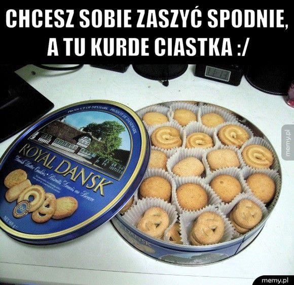 Chcesz sobie zaszyć spodnie, a tu kurde ciastka :/ 