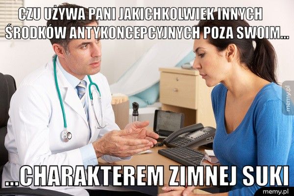          Czu używa Pani jakichkolwiek innych              środkó ...charakterem zimnej suki