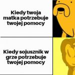 Kiedy twoja matka potrzebuje pomocy vs. kiedy tw&oacute;j sojusznik potrzebuje pomocy