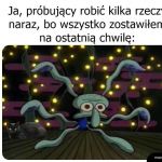 Kiedy zostawisz wszystko na ostatnią chwilę