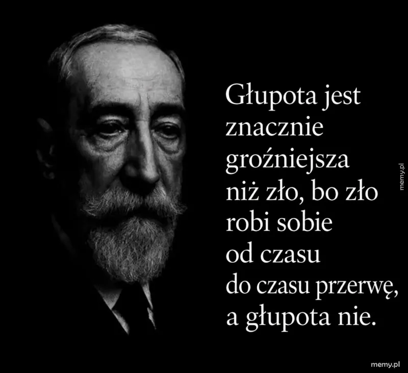 Czarno-biały portret mężczyzny z wąsami i brodą obok tekstu o głupocie.