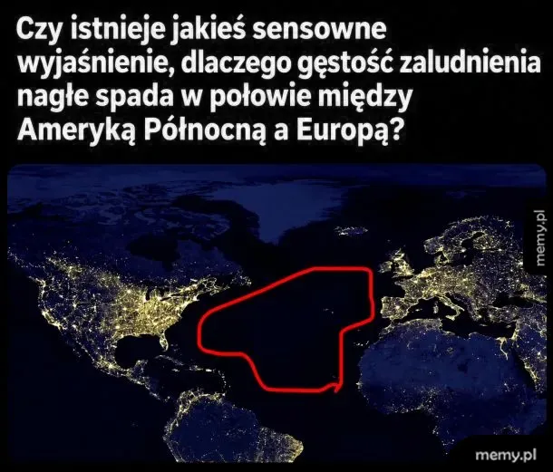 Mapa Ziemi nocą z zaznaczonym na czerwono Oceanem Atlantyckim i satyrycznym podpisem.