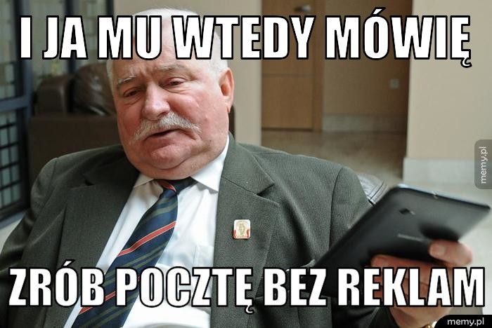 I JA MU WTEDY MÓWIĘ ZRÓB POCZTĘ BEZ REKLAM