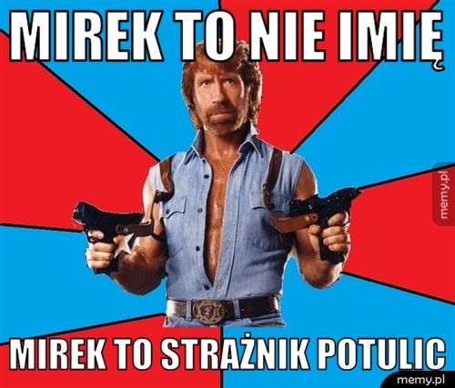 Mirek to nie imię Mirek to strażnik Potulic