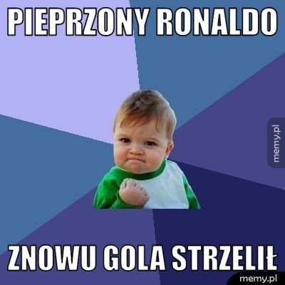 pieprzony ronaldo znowu gola strzelił