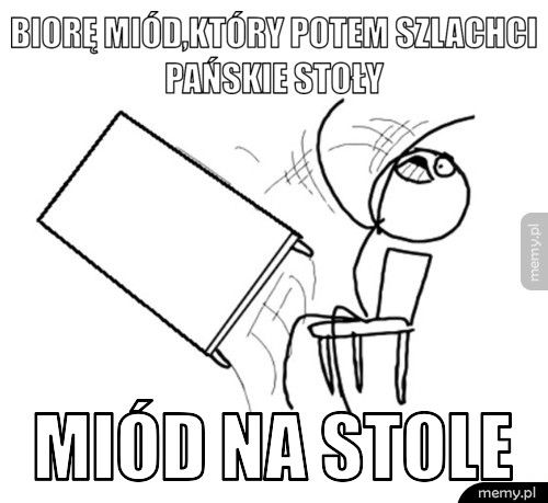 Biorę miód,który potem szlachci pańskie stoły  Miód na stole