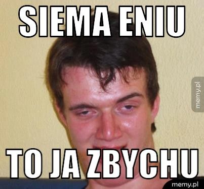 Siema Eniu To Ja Zbychu