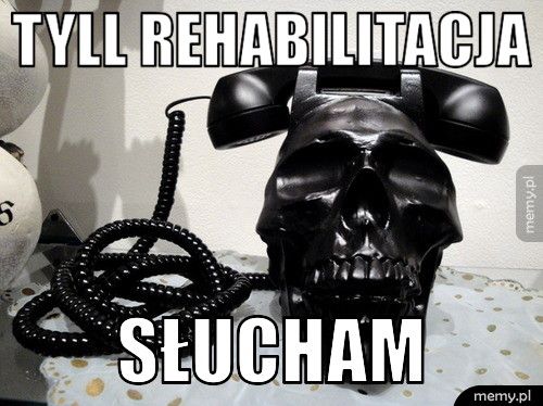 TYLL REHABILITACJA  SŁUCHAM