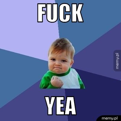 fuck yea