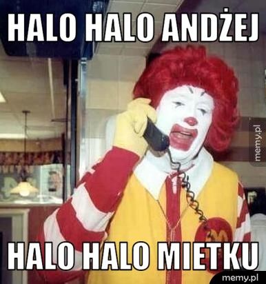 Halo halo andżej halo halo mietku