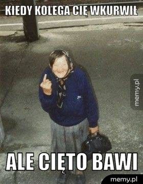 Kiedy kolega cię wkurwił Ale cięto bawi 