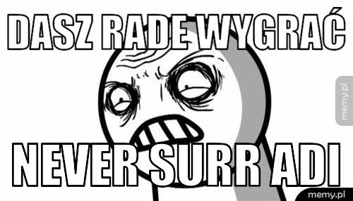 dasz rade wygrać never surr adi