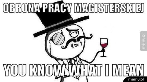 Obrona pracy magisterskiej you know what I mean