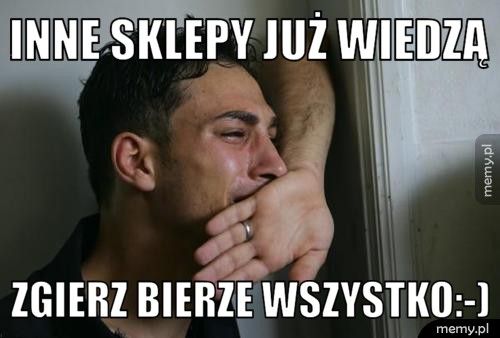 inne sklepy już wiedzą Zgierz bierze wszystko:-)