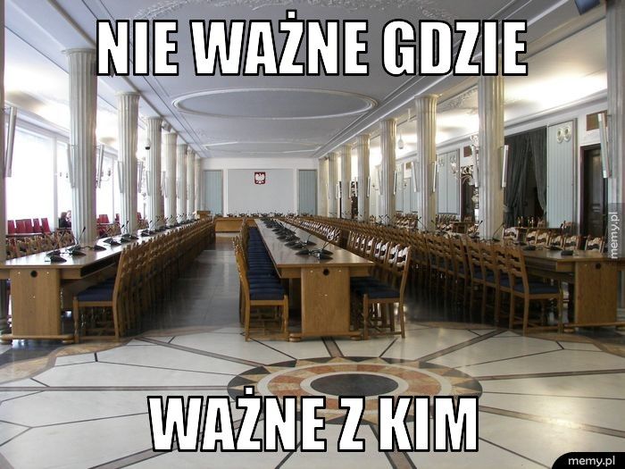 NIE WAŻNE GDZIE WAŻNE Z KIM
