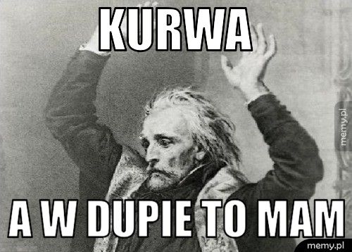 KURWA a w dupie to mam