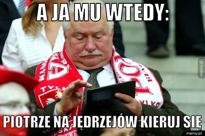 a ja mu wtedy: Piotrze na jędrzejów kieruj się
