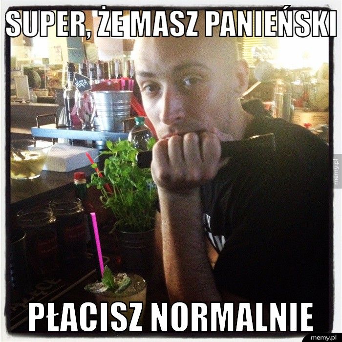 Super, że masz panieński Płacisz normalnie