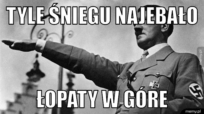 Tyle śniegu najebało Łopaty w góre