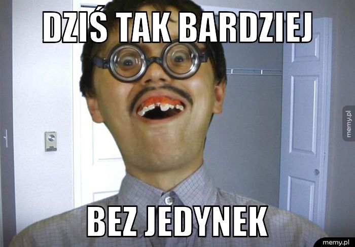Dziś tak bardziej bez jedynek 