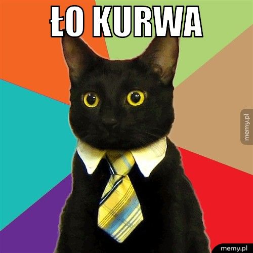 ło kurwa 