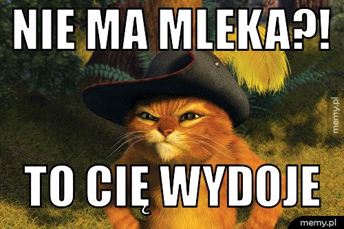 nie ma mleka?!  to cię wydoje