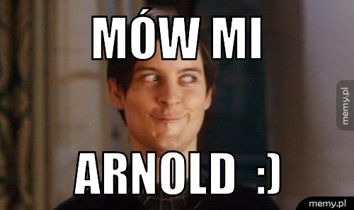MÓW MI ARNold :)