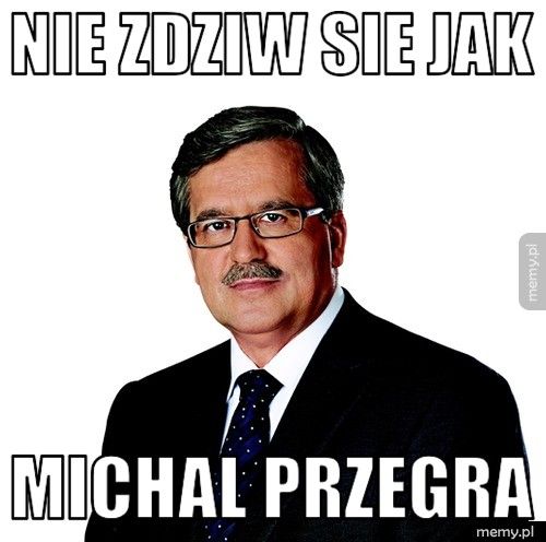 nie zdziw sie jak michal przegra