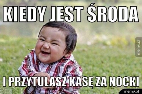 Kiedy jest środa I przytulasz kasę za nocki