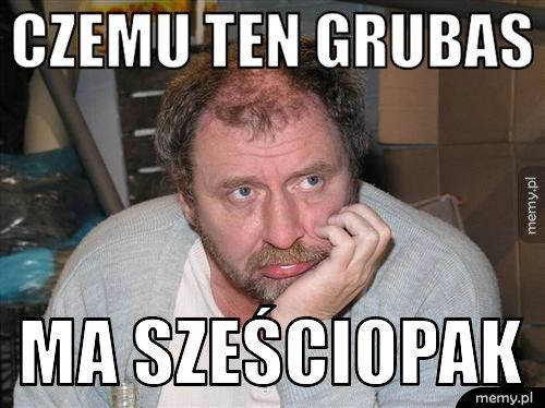 czemu ten grubas ma sześciopak