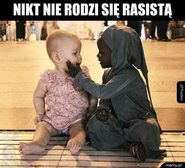 Mądre słowa - Nikt nie rodzi się rasistą