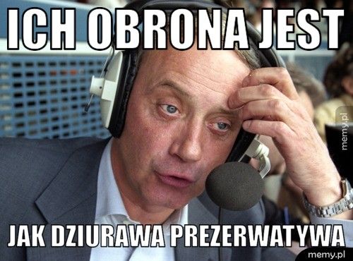 ich obrona jest jak dziurawa prezerwatywa
