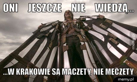 Oni     jeszcze     nie     wiedzą... ...w krakowie są maczety, nie meczety