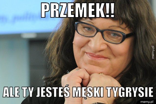 przemek!!  Ale ty jesteś męski tygrysie